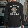 My Dad Is An Ash-Hole Memorial Shirt Father’s Day Long Sleeve T-Shirt Back Print