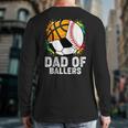 Dad Of Ballers Baseball Soccer Basketball Dad Long Sleeve T-Shirt Back Print Dad Of Ballers Baseball Soccer Basketball Dad Long Sleeve T-Shirt Back Print