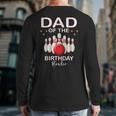 Dad Of The Birthday Bowler Kid Boy Girl Bowling Party Family Long Sleeve T-Shirt Back Print