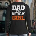 Dad Of The Birthday Girl Basketball Dad Family Matching Long Sleeve T-Shirt Back Print