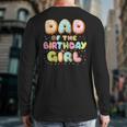 Dad Of The Birthday Girl Sweet Donut Birthday Family Long Sleeve T-Shirt Back Print