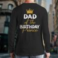 Dad Of The Birthday Prince Boy Bday Party Idea For Him Long Sleeve T-Shirt Back Print