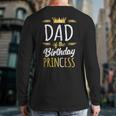 Dad Of The Birthday Princess Shirt Daddy Men Birthday Party Long Sleeve T-Shirt Back Print