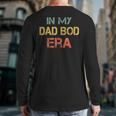 In My Dad BOD Era Dad BOD Retro Vintage Father's Day Long Sleeve T-Shirt Back Print