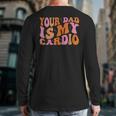 Your Dad Is My Cardio Gym Father's Day Long Sleeve T-Shirt Back Print Your Dad Is My Cardio Gym Father's Day Long Sleeve T-Shirt Back Print