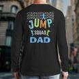 Dad Daddy Jump Squad Birthday Boy Trampoline Jumper Bday Long Sleeve T-Shirt Back Print Dad Daddy Jump Squad Birthday Boy Trampoline Jumper Bday Long Sleeve T-Shirt Back Print