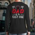 Dad Of The Fast One 1st Birthday Racing Car Family Long Sleeve T-Shirt Back Print Dad Of The Fast One 1st Birthday Racing Car Family Long Sleeve T-Shirt Back Print