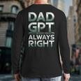 Dad GPT Always Right Robot Machine Data Prompt Engineer AI Long Sleeve T-Shirt Back Print