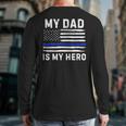 My Dad Is My Hero Police Officer Blue Line American Flag Long Sleeve T-Shirt Back Print My Dad Is My Hero Police Officer Blue Line American Flag Long Sleeve T-Shirt Back Print