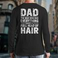 Dad The Man Who Has Everything Except A Full Head Of Hair Long Sleeve T-Shirt Back Print