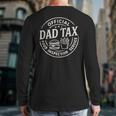 Dad Tax Papa Daddy Fathers Day Long Sleeve T-Shirt Back Print