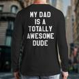 My Dad Is A Totally Awesome Dude T-Shirt Long Sleeve T-Shirt Back Print