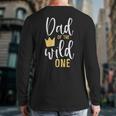 Dad Of The Wild One Shirt 1st Birthday First Thing Daddy Tee Long Sleeve T-Shirt Back Print