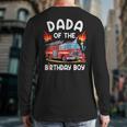 Dada Of The Birthday Boy Fire Truck Firefighter 1St Party Long Sleeve T-Shirt Back Print