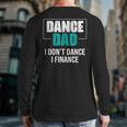 Dance Dad I Don't Dance I Finance Dad Saying Dancer Long Sleeve T-Shirt Back Print