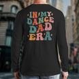 In My Dance Dad Era Long Sleeve T-Shirt Back Print In My Dance Dad Era Long Sleeve T-Shirt Back Print