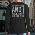 My Daughter And I Talk Shit About You Matching Dad Long Sleeve T-Shirt Back Print