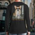 I Got That Dog In Me Corgi Dog Meme For Corgi Mom Dad Long Sleeve T-Shirt Back Print