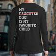 My Dog Is My Favorite Child Replaced Daughter Mom Dad Long Sleeve T-Shirt Back Print