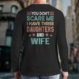 You Don't Scare Me I Have Three Daughters And Wife Dad Of 3 Long Sleeve T-Shirt Back Print