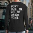 Don't Make Me Use My Daddy Voice Dad Vintage Retro Long Sleeve T-Shirt Back Print Don't Make Me Use My Daddy Voice Dad Vintage Retro Long Sleeve T-Shirt Back Print