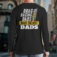 Drag Racing Dads Make The Best Dads Drag Racer Race Car Long Sleeve T-Shirt Back Print