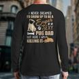 I Never Dreamed I'd Grow Up To Be A Super Sexy Pug Dad Long Sleeve T-Shirt Back Print