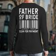 Father Of The Bride Scan For Wedding Marriage Bride Dad Long Sleeve T-Shirt Back Print