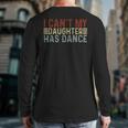 Father's Day Dad Dance Quote I Can't My Daughter Has Dance Long Sleeve T-Shirt Back Print