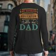 My Favorite Educator Calls Me Dad Educator Dad Long Sleeve T-Shirt Back Print