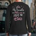 My Favorite Princess Calls Me Dad Birthday For Dad Daughter Long Sleeve T-Shirt Back Print