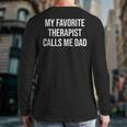 My Favorite Therapist Calls Me Dad Therapist Fathers Long Sleeve T-Shirt Back Print