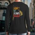 Fishing Jokes Dad Dont Be A Dumb Bass Fish Fisherman Long Sleeve T-Shirt Back Print