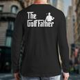 Golffather Father Dad Golfer Golfing Golf Club Putter Long Sleeve T-Shirt Back Print Golffather Father Dad Golfer Golfing Golf Club Putter Long Sleeve T-Shirt Back Print