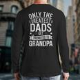 Only The Greatest Dads Get Promoted To Grandpa Shirt Men Long Sleeve T-Shirt Back Print Only The Greatest Dads Get Promoted To Grandpa Shirt Men Long Sleeve T-Shirt Back Print