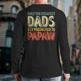 Only The Greatest Dads Get Promoted To Papaw Long Sleeve T-Shirt Back Print
