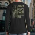Guns Don't Kill People Dads With Pretty Daughters Humor Dad Long Sleeve T-Shirt Back Print