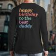 Happy Birthday To The Best Daddy Happy Birthday Dad Long Sleeve T-Shirt Back Print