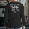 Happy Birthday Daddy I Love You Father Birthday Long Sleeve T-Shirt Back Print