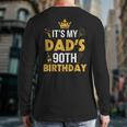 Happy Father Daddy 90 Years Old It's My Dad's 90th Birthday Long Sleeve T-Shirt Back Print