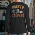 Hooked On Being Stepdad Father's Day Fishing Stepdad Long Sleeve T-Shirt Back Print Hooked On Being Stepdad Father's Day Fishing Stepdad Long Sleeve T-Shirt Back Print