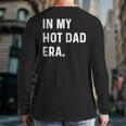 In My Hot Dad Era Adult Humor Saying Long Sleeve T-Shirt Back Print