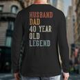 Husband Dad 40 Year Old Legend 40th Birthday Long Sleeve T-Shirt Back Print