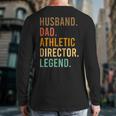 Husband Dad Athletic Director Legend Athletic Directors Long Sleeve T-Shirt Back Print