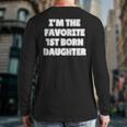 I'M THE FAVORITE 1ST BORN DAUGHTER Mom Dad First Child Long Sleeve T-Shirt Back Print