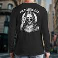 I'm Telling Dad Shirt Religious Christian Jesus Meme Long Sleeve T-Shirt Back Print
