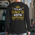 It's My Dad's 40th Birthday Happy Birthday 40 Years Old Long Sleeve T-Shirt Back Print It's My Dad's 40th Birthday Happy Birthday 40 Years Old Long Sleeve T-Shirt Back Print