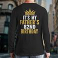It's My Father's 82nd Birthday 82 Years Old Dad Long Sleeve T-Shirt Back Print It's My Father's 82nd Birthday 82 Years Old Dad Long Sleeve T-Shirt Back Print