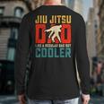 Jiu Jitsu Dad Like A Regular Dad But Cooler Dad Father Long Sleeve T-Shirt Back Print Jiu Jitsu Dad Like A Regular Dad But Cooler Dad Father Long Sleeve T-Shirt Back Print