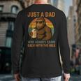 Just A Dad Who Always Came Back With The Milk Bigfoot Long Sleeve T-Shirt Back Print Just A Dad Who Always Came Back With The Milk Bigfoot Long Sleeve T-Shirt Back Print